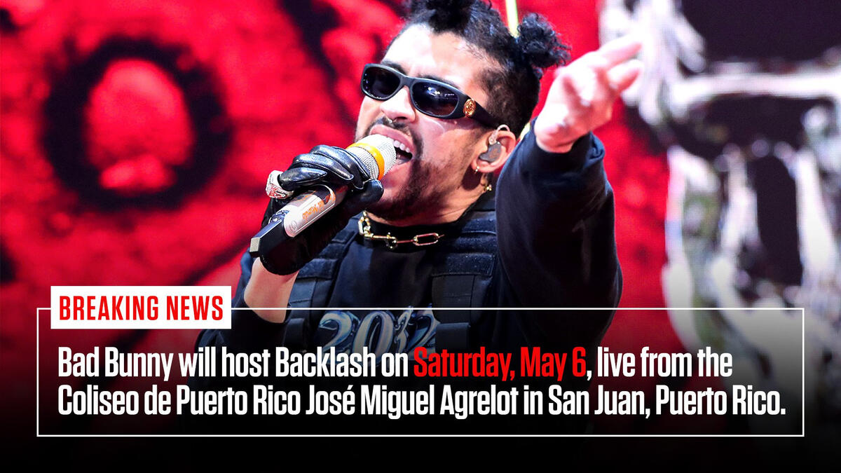 Bad Bunny to host Backlash live in Puerto Rico on Saturday, May 6 WWE